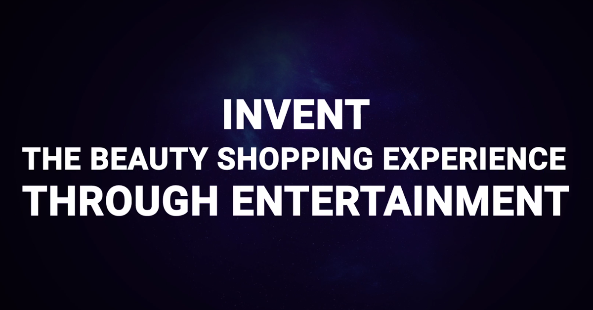 Invent the Beauty Shopping Experience through Entertainment 
