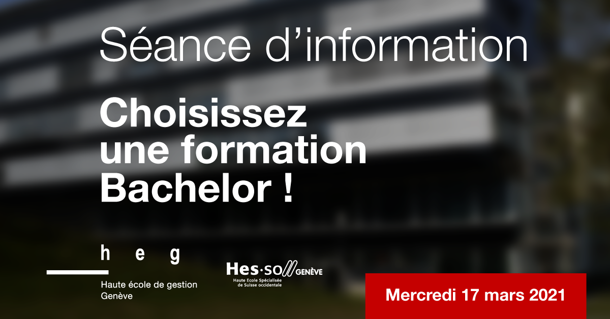 Séance d'information Bachelor - HEG-Genève - 17 mars 2021