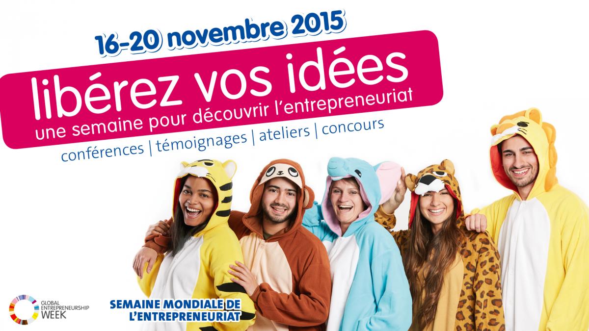 Libérez vos idées, Semaine mondiale de l'entrepreneuriat, 16 au 20 novembre 2015