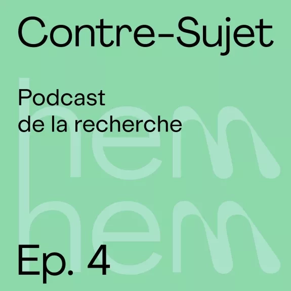 Contre-Sujet, Podcast de la recherche, épisode 4